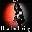 G Red - How Im Living