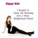 Zippy Kid - I Sought to Open the Gateway into a More Enlightened…