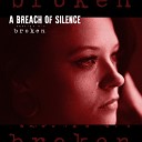 A Breach Of Silence - Broken