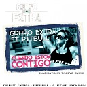 Grupo Extra feat Pitbull A Rose Jackson - Cuando Estoy Contigo Spanglish Bachata Edit