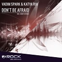 Vadim Spark Katya Ria - Don t Be Afraid Original Mix