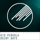 Kid Pergola - Rainy Days Original Mix