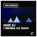Darp DJ - I Wanna Go Back Original Mix