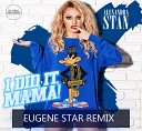 Alexandra Stan - I Did It Mama Eugene Star Remix Extended