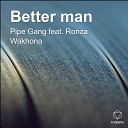 Pipe Gang feat Ronza Wakhona - Better man