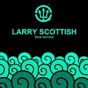 Larry Scottish - Give me love