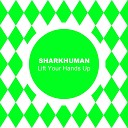 Sharkhuman - Lift Your Hands Up