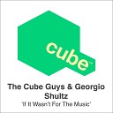 The Cube Guys Georgio Shultz - If It Wasn t For The Music The Cube Guys Mix