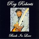 Roy Roberts - Should Have Been Over