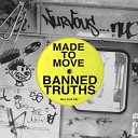 Made To Move - Banned Truths Original Mix