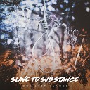 One Last Glance - Slave to Substance