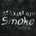 Maxim Air - Smoke Original Mix