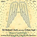Roland Clark feat Urban Soul - Have A Good Time Mr V 2013 Re Mastered Sole Channel Instrumental…