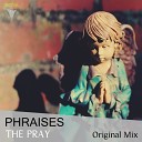 Phraises - The Pray Original Mix