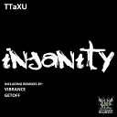 TTaXU - Insanity GetOff Remix
