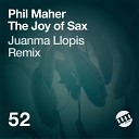 Phil Maher - The Joy Of Sax Juanma Llopis Remix