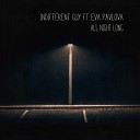 Indifferent Guy feat Eva Pavlova - All Night Long Original Mix
