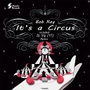 Bob Ray - It s A Circus DJ Sly IT Soft Remix
