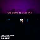 CJ Beep - Who Wants To Wake Up Original Mix