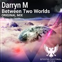 Darryn M - Between Two Worlds Original Mix