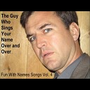 The Guy Who Sings Your Name Over and Over - The William Song