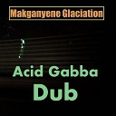 Makganyene Glaciation - Acid Dub Gabba