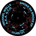 Michael Wells a k a G T O - Smoke Da Smoke Original Mix