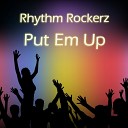 Rhythm Rockerz - Put Em Up Original Mix