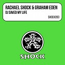 Rachael Shock Graham Eden - DJ Saved My Life Original Mix