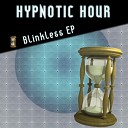 Hypnotic Hour - Blinkless Original Mix