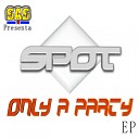 DJ Spot - Only A Party Original Mix