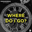 Paranormal Attack - Where Do I Go Original Mix