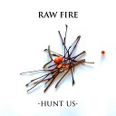 Hunt Us - Raw Fire