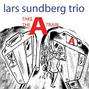 Lars Sundberg Trio - A Flower Is a Lovesome Thing