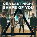 Our Last Night - Shape of You Rock