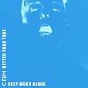 CEEM - Better Than That Deep Moon Remix