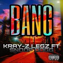 Kray Z Legz feat Snoop Dogg - Bang feat Snoop Dogg