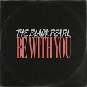 The Black Pearl - Be With You