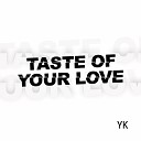 YK - Taste of Your Love