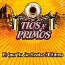 Tios Y Primos - Que No Se Acabe el Ritmo