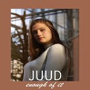 JUUD - Enough Of It