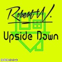 Robert W - Upside Down Original Mix