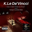K Le DaVincci feat Corry Young LC Rayford Jonathan Jonnie Mack… - Can I Get Close To You