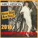 Miko Mission - How Old Are You Dj Nikolay D Joemix Dj Remix
