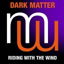 Dark Matter - Riding With The Wind Original Mix