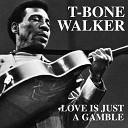 T Bone Walker - You Just Wanted To Use Me