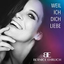 Bernice Ehrlich - Weil ich Dich liebe