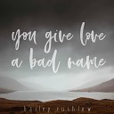 Bailey Rushlow - You Give Love a Bad Name Acoustic