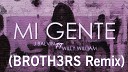 J Balvin ft Willy William - Mi Gente BROTH3RS Remix