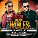 Makano Ft Latin La Nota Perfecta - De Amor No Me Hables Prod By DJ I O P DJ Lexy By…